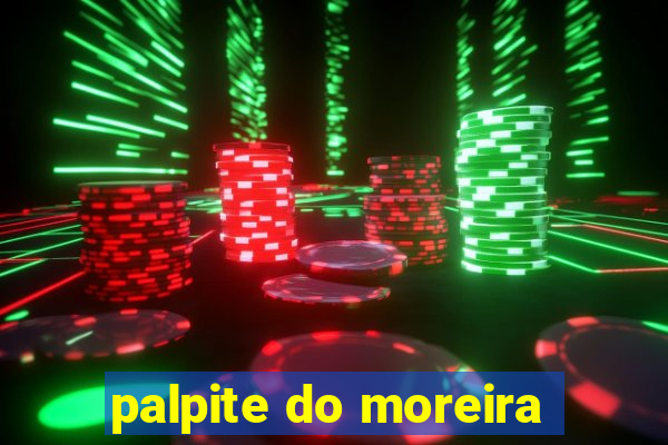 palpite do moreira